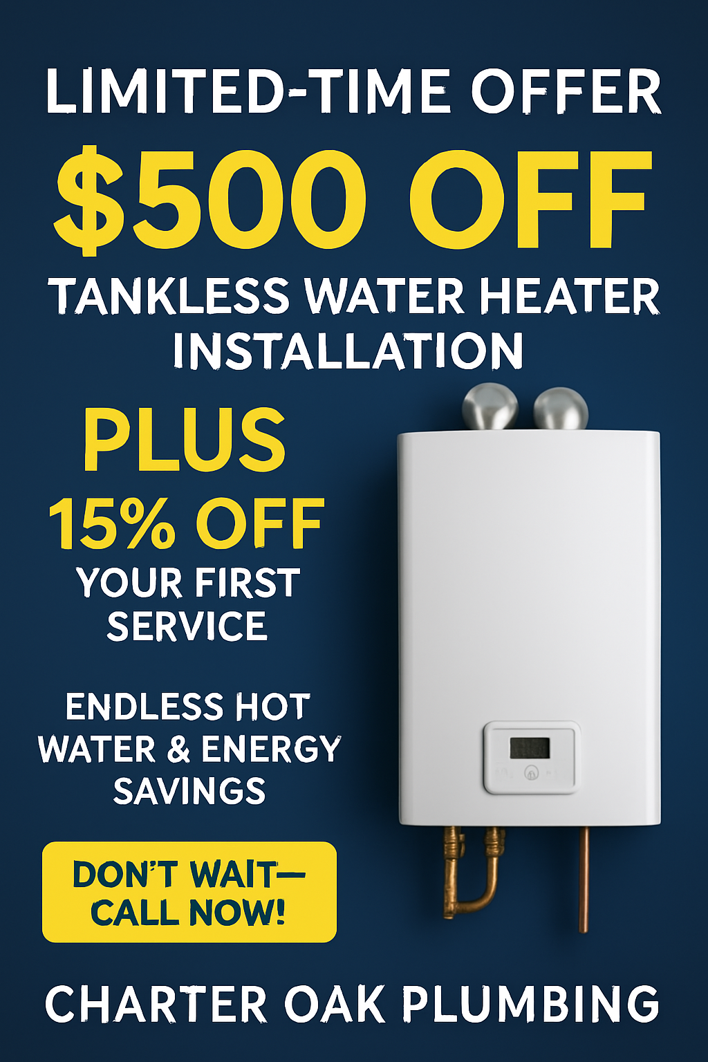 Apr 9, 2025, 04_57_44 PM Promotional graphic for Charter Oak Plumbing's limited-time offer on tankless water heaters, featuring a modern wall-mounted water heater, bold yellow text stating "$500 Off Installation + 15% Off First Service," and a blue background with a bright "Call Now!" button.
